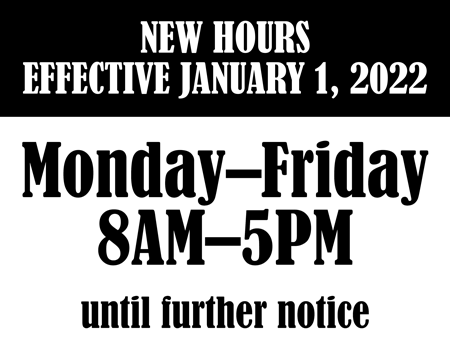 New hours Monday to Friday 8am to 5pm